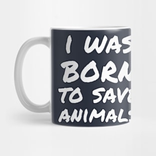 I was born to save animals Mug